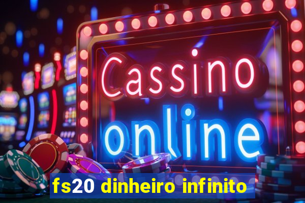 fs20 dinheiro infinito